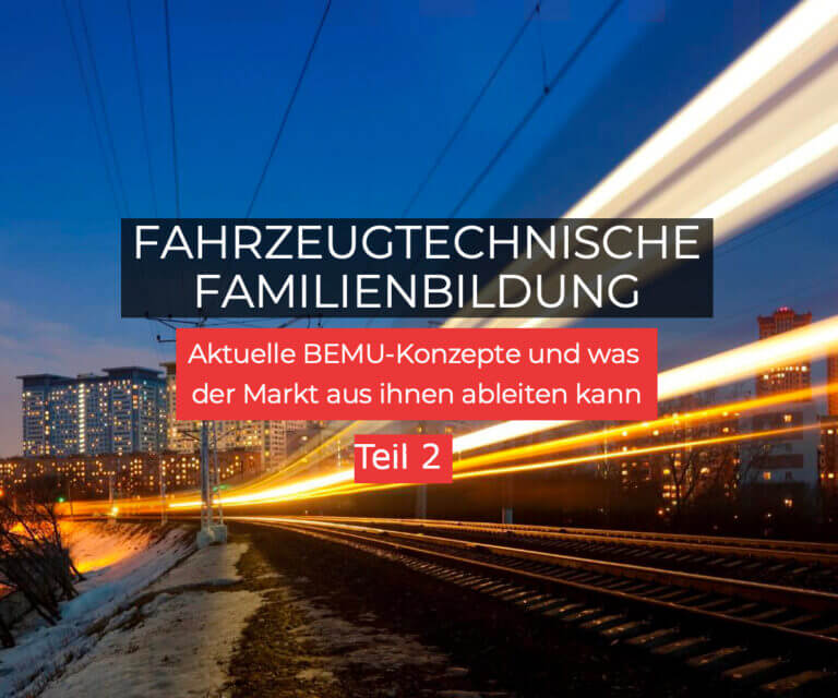 Fahrzeugtechnische Familienbildung - Aktuelle BEMU-Konzepte und was der Markt aus ihnen ableiten kann Teil 2